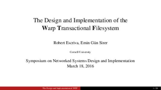 The Design and Implementation of the Warp Transactional Filesystem Robert Escriva, Emin Gün Sirer Cornell University  Symposium on Networked Systems Design and Implementation