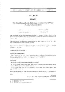 abcd 	 Abandonment Order The Department for Regional Development has made a Statutory Rule entitled The Shankbridge Road, Ballymena (Abandonment) Order (Northern IrelandS.RNo. 58) which will come into o