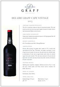 DELAIRE GRAFF CAPE VINTAGE 2013 VINTAGE CHARACTERISTICS The 2013 conditions produced crops of exceptional quality. The cool harvest period and slow ripening of grapes resulted in smaller berries with exceptional flavours