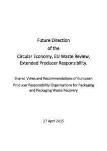 Future Direction of the Circular Economy, EU Waste Review, Extended Producer Responsibility. Shared Views and Recommendations of European Producer Responsibility Organisations for Packaging