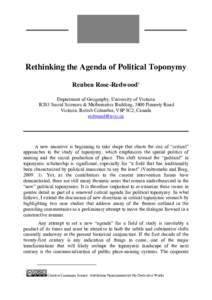 Rethinking the Agenda of Political Toponymy Reuben Rose-Redwood1 Department of Geography, University of Victoria B203 Social Sciences & Mathematics Building, 3800 Finnerty Road Victoria, British Columbia, V8P 5C2, Canada
