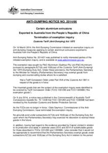 ANTI-DUMPING NOTICE NO[removed]Certain aluminium extrusions Exported to Australia from the People’s Republic of China Termination of exemption inquiry Customs Tariff (Anti-Dumping) Act 1975 On 14 March 2014, the Anti-