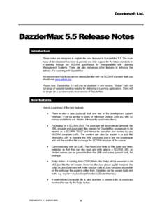 Dazzlersoft Ltd.  DazzlerMax 5.5 Release Notes Introduction These notes are designed to explain the new features in DazzlerMax 5.5. The main focus of development has been to provide one-click support for the latest stand