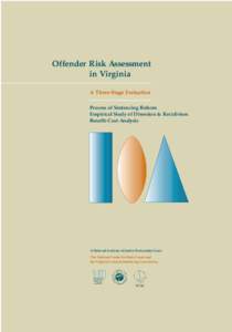 Offender Risk Assessment in Virginia A Three-Stage Evaluation Process of Sentencing Reform Empirical Study of Diversion & Recidivism Benefit-Cost Analysis