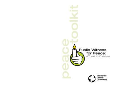 Public Witness for Peace: A Toolkit for Christians Mennonite Central Committee Canada 134 Plaza Drive, Winnipeg, MB R3T 5K9
