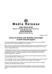 04 SEP 2009: MACKLIN, BOWEN: Carers of children with disability encouraged to seek financial support - Australian Govt is urging parents and carers of children with severe disability to apply to Centrelink to test their 