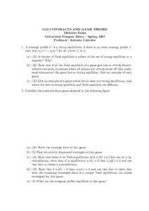 1113 CONTRACTS AND GAME THEORY Midterm Exam Universitat Pompeu Fabra { Spring 1997 Professor: Antonio Cabrales 1. A strategy pro¯le ¾ ¤ is a strong equilibrium if there is no other strategy pro¯le ¾ 0 such that uj (