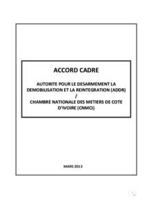 ACCORD CADRE AUTORITE POUR LE DESARMEMENT LA DEMOBILISATION ET LA REINTEGRATION (ADDR) / CHAMBRE NATIONALE DES METIERS DE COTE D’IVOIRE (CNMCI)