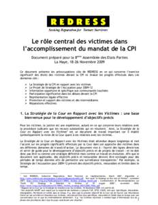 Le rôle central des victimes dans l’accomplissement du mandat de la CPI Document préparé pour la 8eme Assemblée des Etats Parties La Haye, 18-26 Novembre 2009 Ce document présente les préoccupations clés de REDR