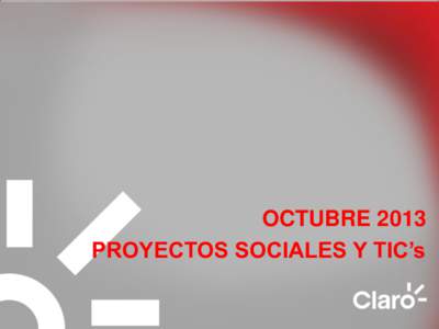 OCTUBRE 2013 PROYECTOS SOCIALES Y TIC’s Introducción  Desde el año 2000, América Móvil ha tenido un claro compromiso con los ecuatorianos para llevarles