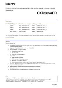 Combined DVB-T2/DVB-T/DVB-C2/DVB-C/DVB-S2/DVB-S/ISDB-T/SBTVD-T/ISDB-S Demodulator CXD2854ER Description The CXD2854ER is a combined demodulator that conforms to the following standards.