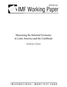 Measuring the Informal Economy in Latin America and the Caribbean; Guillermo Vuletin; IMF Working Paper; April 1, 2008