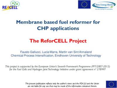 Membrane based fuel reformer for CHP applications The ReforCELL Project Fausto Gallucci, Lucia Marra, Martin van Sint Annaland Chemical Process Intensification, Eindhoven University of Technology