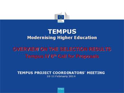 TEMPUS  Modernising Higher Education OVERVIEW ON THE SELECTION RESULTS Tempus IV 6th Call for Proposals