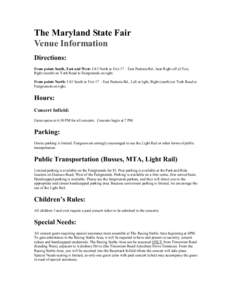 The Maryland State Fair Venue Information Directions: From points South, East and West: I-83 North to Exit 17 – East Padonia Rd., bear Right off of Exit, Right (south) on York Road to Fairgrounds on right. From points 