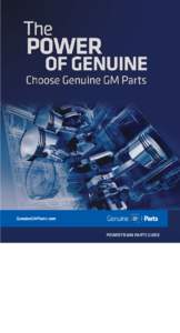 GenuineGMParts.com POWERTRAIN PARTS GUIDE All Engines Are Not Created Equal GM’s engineering expertise, attention to detail and processes all come into play when building quality engines. GM’s new and reman engines 