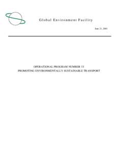 Global Environment Facility June 21, 2001 OPERATIONAL PROGRAM NUMBER 11 PROMOTING ENVIRONMENTALLY SUSTAINABLE TRANSPORT