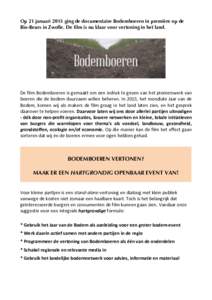 Op 21 januari 2015 ging de documentaire Bodemboeren in première op de Bio-Beurs in Zwolle. De film is nu klaar voor vertoning in het land.    	
  