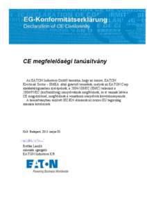 CE megfelelőségi tanúsítvány Az EATON Industries GmbH tanúsítja, hogy az összes, EATON Electrical Sector – EMEA által gyártott termékek, melyek az EATON Corp. szakkatalógusaiban szerepelnek, a[removed]EC (