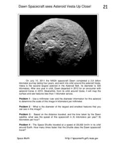 Dawn Spacecraft sees Asteroid Vesta Up Close!  On July 15, 2011 the NASA spacecraft Dawn completed a 2.8 billion kilometer journey taking four years, and went into orbit around the asteroid Vesta. Vesta is the second lar