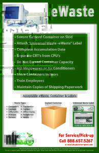 eWaste •	Secure Gaylord Container on Skid •	Attach “Universal Waste -eWaste” Label •	Complete Accumulation Date •	Separate CRT’s from CPU’s •	Do Not Exceed Container Capacity