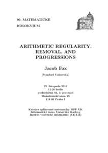 99. MATEMATICKÉ KOLOKVIUM ARITHMETIC REGULARITY, REMOVAL, AND PROGRESSIONS