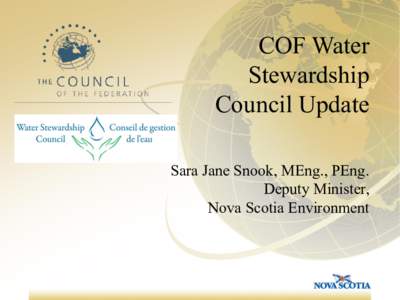 COF Water Stewardship Council Update Sara Jane Snook, MEng., PEng. Deputy Minister, Nova Scotia Environment