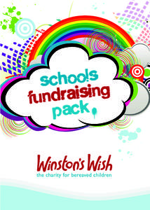 Dear Fundraiser, Thank you so much for your interest in supporting Winston’s Wish. We really appreciate the time and effort that you and your school will invest in raising money for bereaved children. It is a sad fact