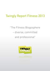 Twingly Report Fitness 2013 “The Fitness Blogosphere – diverse, committed and professional”  Träningsbloggar – brokiga, engagerade