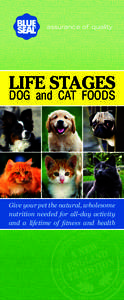 assurance of quality  LIFE STAGES DOG and CAT FOODS  Give your pet the natural, wholesome