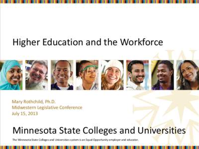 Higher Education and the Workforce  Mary Rothchild, Ph.D. Midwestern Legislative Conference July 15, 2013