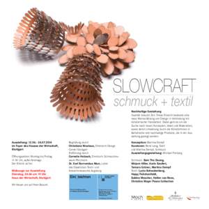 SLOWCRAFT schmuck + textil Nachhaltige Gestaltung Qualität braucht Zeit. Diese Einsicht bedeutet eine neue Wertschätzung von Design in Verbindung mit künstlerischer Handarbeit. Dabei geht es um die