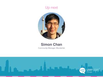 Up next  Simon Chan Community Manager, Wunderlist  Wunderlist