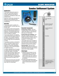 Sondex Settlement System Applications The Sondex settlement system is used with inclinometer casing to monitor settlement and heave in excavations, foundations, dams, and