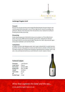 Anchorage Viognier 2008 Vineyard: First fruit from two-year-old vines at Anchorage’s Flett Road Vineyard, this year’s Viognier were hand-harvested before being taken in bins to Torrent Bay Vintners’ winery for proc