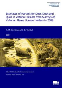 Estimates of Harvest for Deer, Duck and Quail in Victoria: Results from Surveys of Victorian Game Licence Holders in 2009 A. M. Gormley and J. D. Turnbull 2009