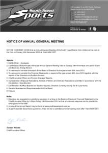 NOTICE OF ANNUAL GENERAL MEETING NOTICE IS HEREBY GIVEN that an Annual General Meeting of the South Tweed Bowls Club Limited will be held at the Club on Sunday 24th November 2013 at 10am NSW DST. Agenda 1. Call to Order 