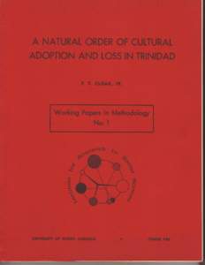 A NATURAL ORDER OF CULTURAL ADOPTION AND LOSS IN TRINIDAD  BY F. T. CLOAK, JR.  WORKING PAPERS IN METHODOLOGY