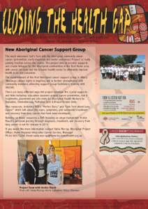 Closing The Health Gap COMMUNIT Y NEWSLETTER - HUME REGION Issue 10, Autumn - March 2014 New Aboriginal Cancer Support Group The much welcomed ‘Let’s Yar n with the Aboriginal community about