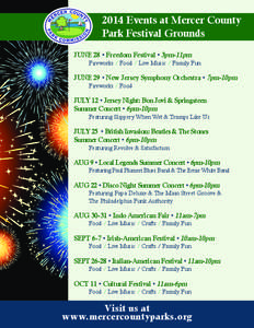 2014 Events at Mercer County Park Festival Grounds JUNE 28 • Freedom Festival • 3pm-11pm Fireworks / Food / Live Music / Family Fun  JUNE 29 • New Jersey Symphony Orchestra • 7pm-10pm