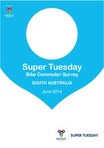 Super Tuesday Bike Commuter Survey SOUTH AUSTRALIA June 2014  Super Tuesday Bike Count 2014