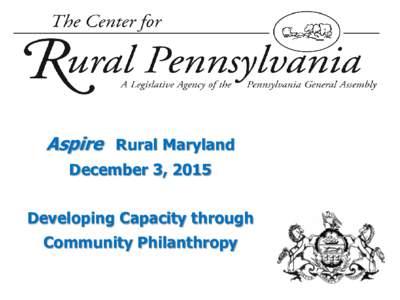 Aspire Rural Maryland December 3, 2015 Developing Capacity through Community Philanthropy