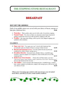 THE STEPPING STONE RESTAURANT  BREAKFAST HOT OFF THE GRIDDLE Each of our griddle entrees are served with your choice of bacon, sausage or ham plus American fries
