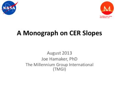 The Millennium Group International, LLC A Monograph on CER Slopes August 2013 Joe Hamaker, PhD