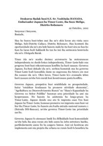 Deskursu Badak husi S.E. Sr. Yoshitaka HANADA, Embaixador Japaun ba Timor-Leste, iha Suco Meligo, Distrito Bobonaro 22 Outubru, 2012 Senyoras i Senyores, Boatade,