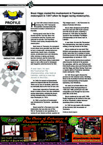 24 Tasmanian Motorsport Hall of Fame  Bruce Higgs started his involvement in Tasmanian motorsport in 1947 when he began racing motorcycles.  Bruce Higgs