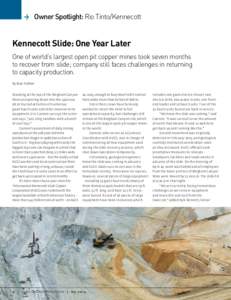 > Owner Spotlight: Rio Tinto/Kennecott  Kennecott Slide: One Year Later One of world’s largest open pit copper mines took seven months to recover from slide; company still faces challenges in returning to capacity prod