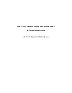 How Transit Benefits People Who Do Not Ride It: A Conservative Inquiry By Paul M. Weyrich and William S. Lind  The following notice is from the inside of the front cover of the printed version of this report.