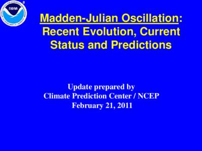 Madden-Julian Oscillation: Recent Evolution, Current Status and Predictions Update prepared by Climate Prediction Center / NCEP