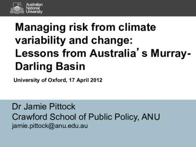 Managing risk from climate variability and change: Lessons from Australia s MurrayDarling Basin University of Oxford, 17 AprilDr Jamie Pittock